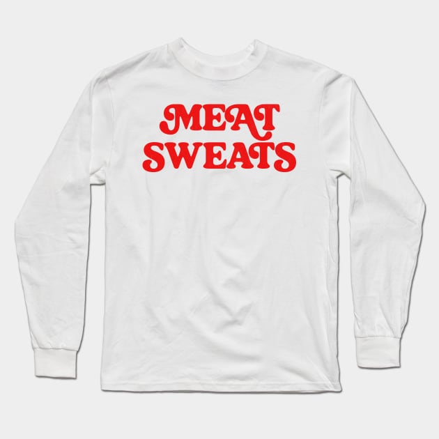 Meat Sweats Long Sleeve T-Shirt by DankFutura